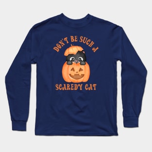 Don't be such a scaredy cat Long Sleeve T-Shirt